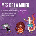 Marzo con M de mujer: conoce a las niñas y mujeres protagonistas de nuestros libros.