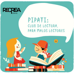 ¡Llega PIPATI: club de lectura para malos lectores!